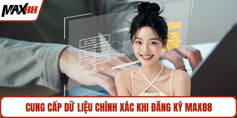 Cung cấp dữ liệu chính xác khi đăng ký MAX88
