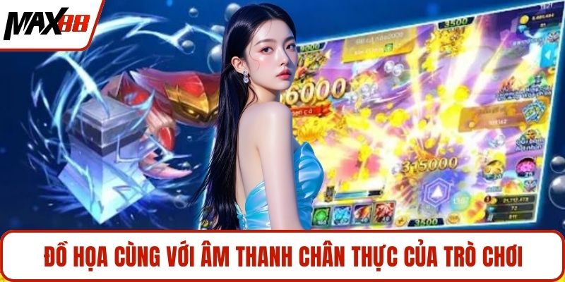 Đồ họa cùng với âm thanh chân thực của trò chơi
