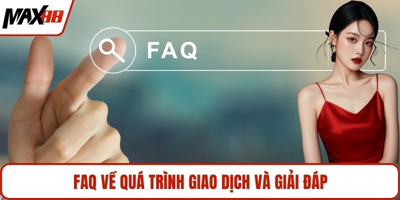 FAQ về quá trình giao dịch và giải đáp