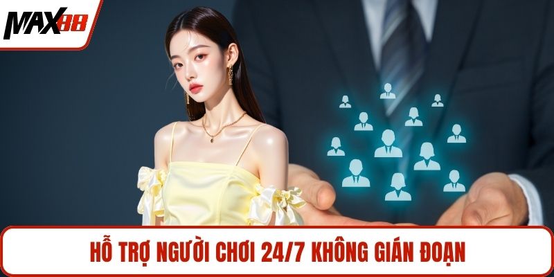 Hỗ trợ người chơi 24/7 không gián đoạn