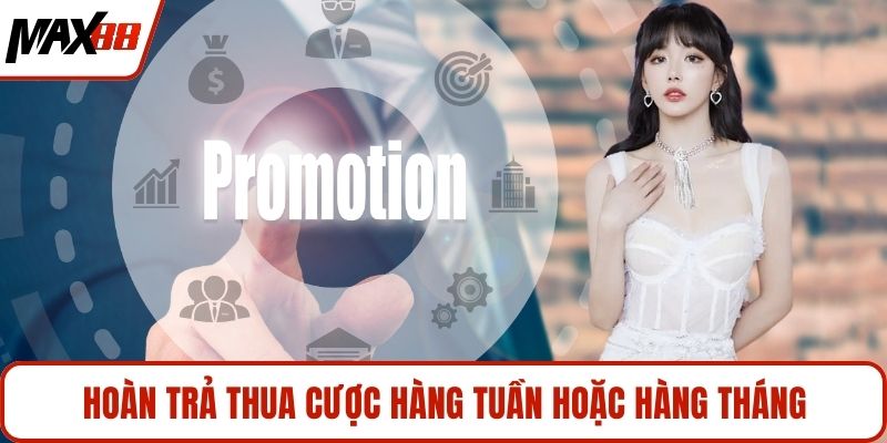 Hoàn trả thua cược hàng tuần hoặc hàng tháng