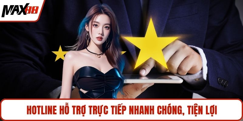 Hotline hỗ trợ trực tiếp nhanh chóng, tiện lợi