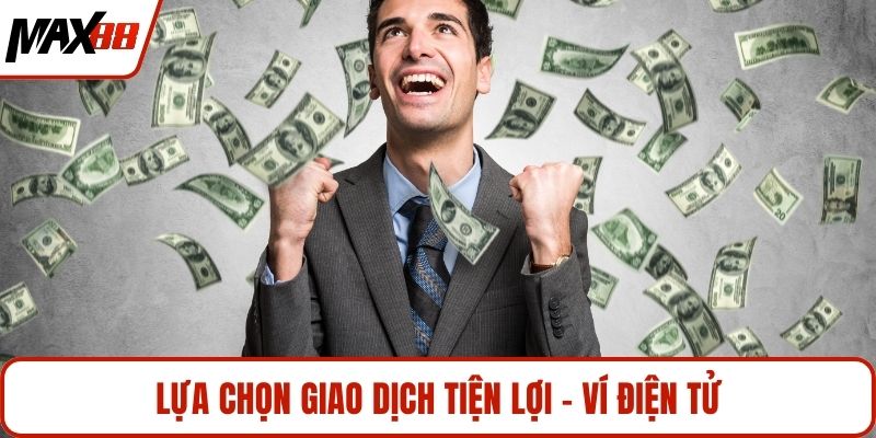 Lựa chọn giao dịch tiện lợi - Ví điện tử