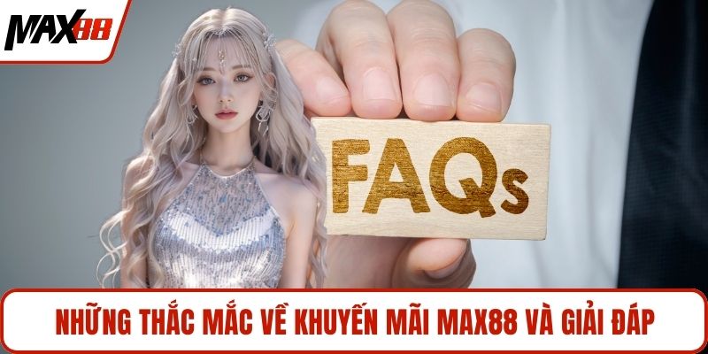 Những thắc mắc về khuyến mãi MAX88 và giải đáp