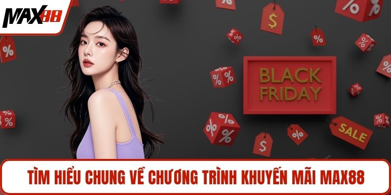Tìm hiểu chung về chương trình khuyến mãi MAX88