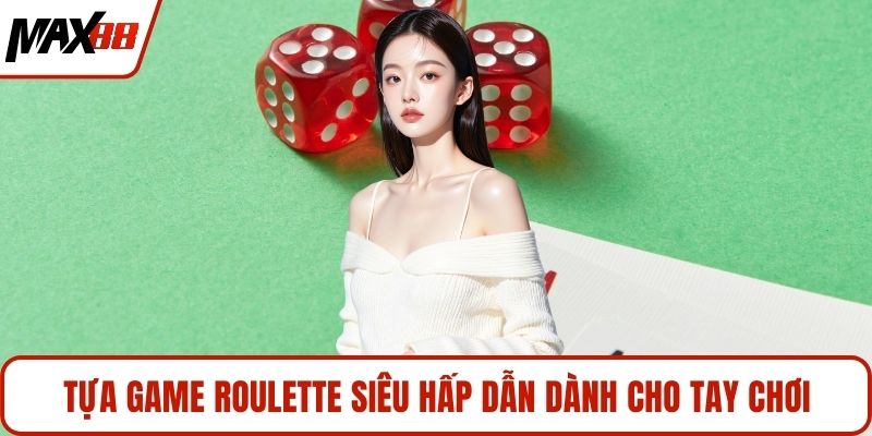 Tựa game Roulette siêu hấp dẫn dành cho tay chơi