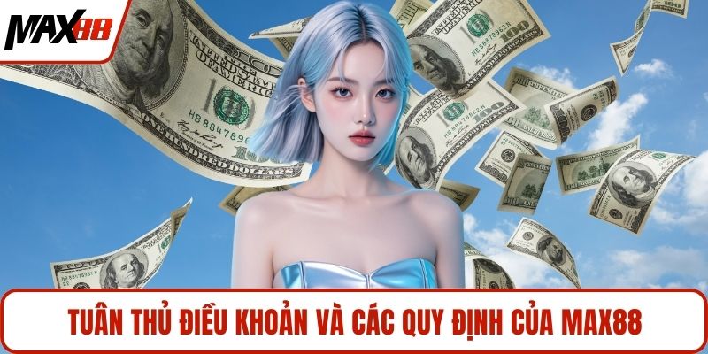 Tuân thủ điều khoản và các quy định của MAX88