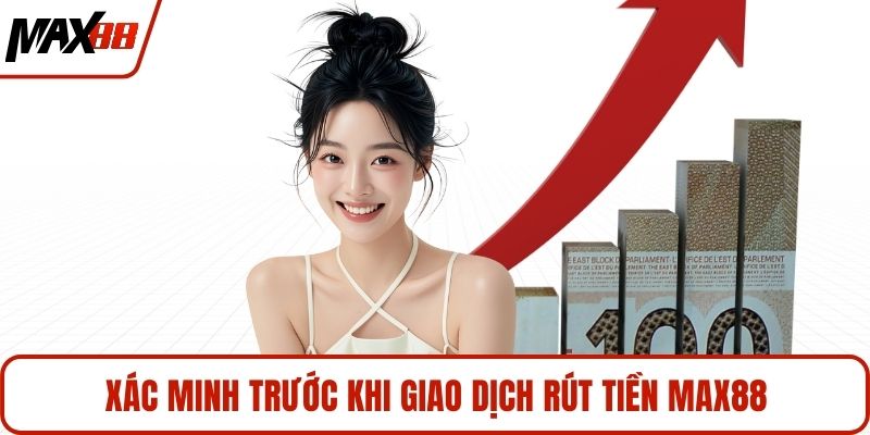 Xác minh trước khi giao dịch rút tiền MAX88